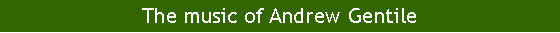 Text Box: The music of Andrew Gentile 